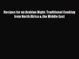 Read Book Recipes for an Arabian Night: Traditional Cooking from North Africa & the Middle