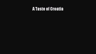 Read Book A Taste of Croatia E-Book Download