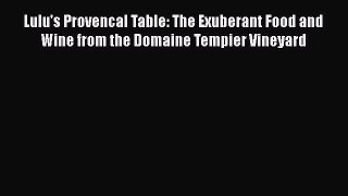 Read Book Lulu's Provencal Table: The Exuberant Food and Wine from the Domaine Tempier Vineyard