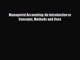 Read Managerial Accounting: An Introduction to Concepts Methods and Uses PDF Free