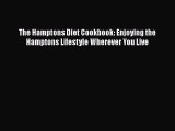 Read Book The Hamptons Diet Cookbook: Enjoying the Hamptons Lifestyle Wherever You Live Ebook