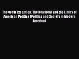 Download The Great Exception: The New Deal and the Limits of American Politics (Politics and