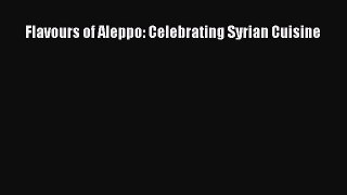 Download Book Flavours of Aleppo: Celebrating Syrian Cuisine ebook textbooks
