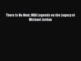 Download There Is No Next: NBA Legends on the Legacy of Michael Jordan Ebook Online