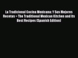 Read Book La Tradicional Cocina Mexicana: Y Sus Mejores Recetas = The Traditional Mexican Kitchen