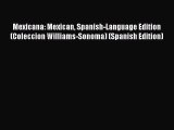 Read Book Mexicana: Mexican Spanish-Language Edition (Coleccion Williams-Sonoma) (Spanish Edition)