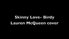 Skinny Love, Birdy- Lauren McQueen