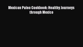 Read Book Mexican Paleo Cookbook: Healthy Journeys through Mexico ebook textbooks