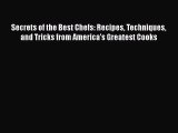 Read Book Secrets of the Best Chefs: Recipes Techniques and Tricks from America's Greatest