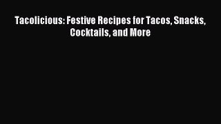 Read Tacolicious: Festive Recipes for Tacos Snacks Cocktails and More Ebook Free