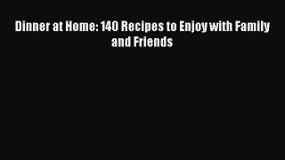 Read Book Dinner at Home: 140 Recipes to Enjoy with Family and Friends ebook textbooks