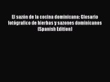 Read Book El sazÃ³n de la cocina dominicana: Glosario fotÃ³grafico de hierbas y sazones dominicanos