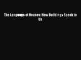 Read The Language of Houses: How Buildings Speak to Us Ebook Free