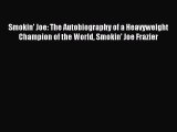 Read Smokin' Joe: The Autobiography of a Heavyweight Champion of the World Smokin' Joe Frazier