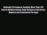 Read Book Authentic Portuguese Cooking: More Than 185 Classic Mediterranean-Style Recipes of