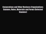 Download Corporations and Other Business Organizations: Statutes Rules Materials and Forms