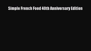 Read Book Simple French Food 40th Anniversary Edition E-Book Free