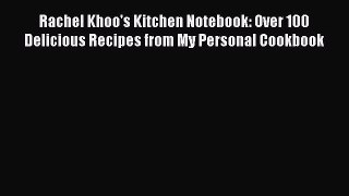 Download Book Rachel Khoo's Kitchen Notebook: Over 100 Delicious Recipes from My Personal Cookbook