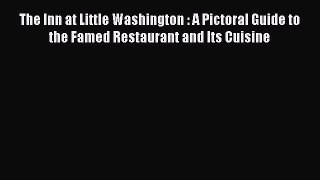 Read Book The Inn at Little Washington : A Pictoral Guide to the Famed Restaurant and Its Cuisine