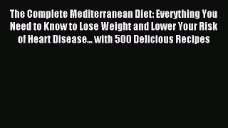Read The Complete Mediterranean Diet: Everything You Need to Know to Lose Weight and Lower