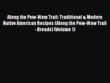 Read Book Along the Pow-Wow Trail: Traditional & Modern Native American Recipes (Along the