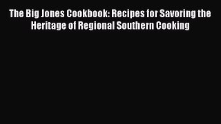 Read Book The Big Jones Cookbook: Recipes for Savoring the Heritage of Regional Southern Cooking