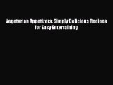 [PDF] Vegetarian Appetizers: Simply Delicious Recipes for Easy Entertaining [Read] Full Ebook