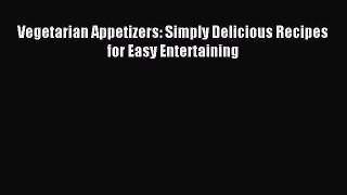 [PDF] Vegetarian Appetizers: Simply Delicious Recipes for Easy Entertaining [Read] Full Ebook