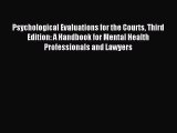 Read Psychological Evaluations for the Courts Third Edition: A Handbook for Mental Health Professionals