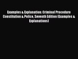 Read Examples & Explanation: Criminal Procedure Constitution & Police Seventh Edition (Examples