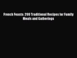 Read Book French Feasts: 299 Traditional Recipes for Family Meals and Gatherings ebook textbooks