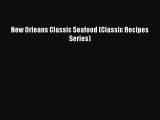 Read Book New Orleans Classic Seafood (Classic Recipes Series) ebook textbooks