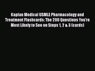 Read Book Kaplan Medical USMLE Pharmacology and Treatment Flashcards: The 200 Questions You're