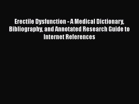 Read Books Erectile Dysfunction - A Medical Dictionary Bibliography and Annotated Research