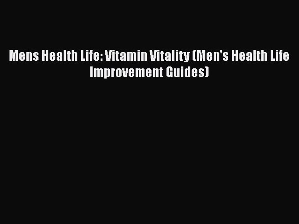 Read Books Mens Health Life: Vitamin Vitality (Men's Health Life Improvement Guides) E-Book