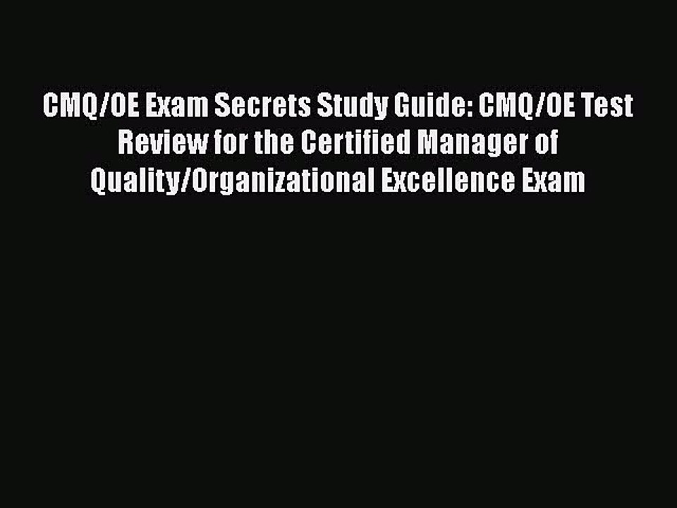Read Book CMQ/OE Exam Secrets Study Guide: CMQ/OE Test Review for the Certified Manager of