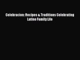 Download Book Celebracion: Recipes & Traditions Celebrating Latino Family Life PDF Free