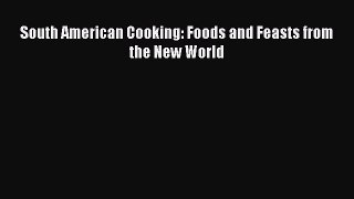 Read Book South American Cooking: Foods and Feasts from the New World ebook textbooks