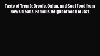 Read Book Taste of TremÃ©: Creole Cajun and Soul Food from New Orleans' Famous Neighborhood