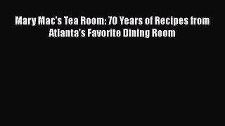 Read Book Mary Mac's Tea Room: 70 Years of Recipes from Atlanta's Favorite Dining Room E-Book