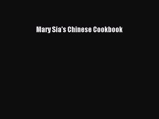 Read Book Mary Sia's Chinese Cookbook E-Book Free