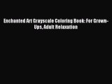 Read Enchanted Art Grayscale Coloring Book: For Grown-Ups Adult Relaxation Ebook Free