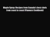 Read Book Maple Syrup: Recipes from Canada's best chefs from coast to coast (Flavours Cookbook)