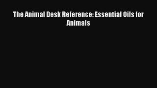 Read The Animal Desk Reference: Essential Oils for Animals Ebook Free
