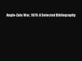 Download Anglo-Zulu War 1879: A Selected Bibliography Ebook Online