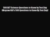 Read Book 500 ACT Science Questions to Know by Test Day (Mcgraw Hill's 500 Questions to Know