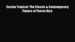 Read Book Cocina Tropical: The Classic & Contemporary Flavors of Puerto Rico E-Book Free