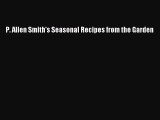 Read Book P. Allen Smith's Seasonal Recipes from the Garden PDF Free