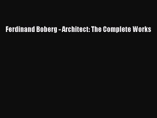 Download Ferdinand Boberg - Architect: The Complete Works PDF Online