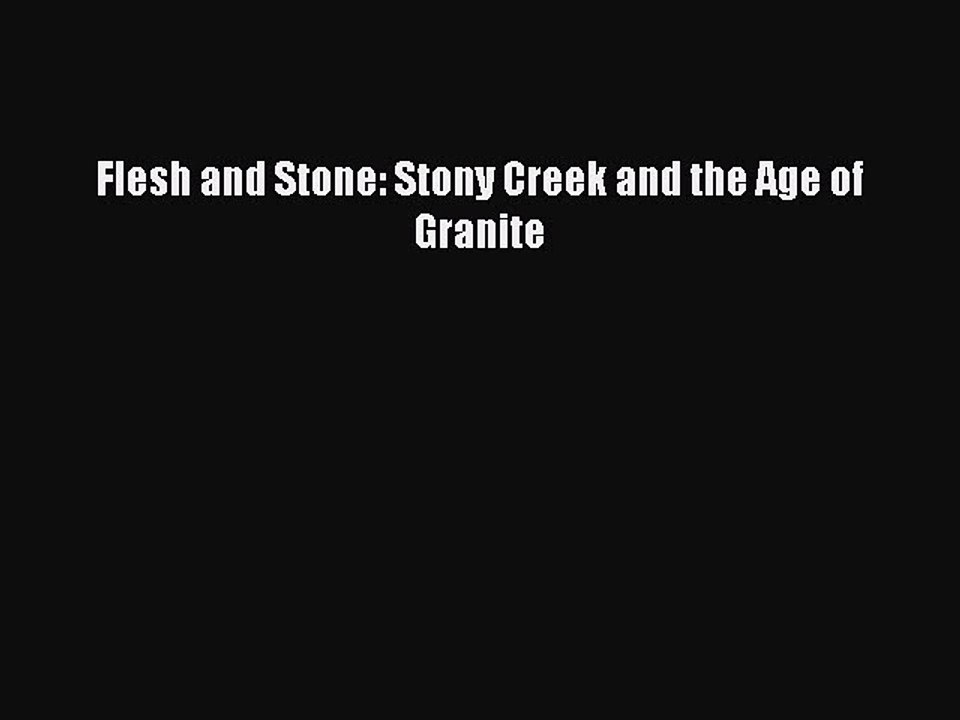 Download Flesh and Stone: Stony Creek and the Age of Granite Ebook Online